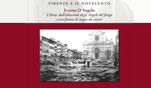 L'Arno: dall'alluvione degli Angeli del fango a un futuro di acque da vivere